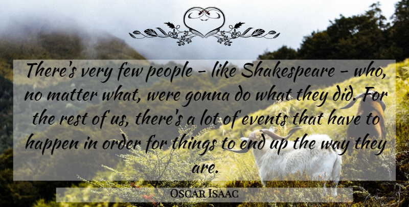 Oscar Isaac Quote About Order, People, Matter: Theres Very Few People Like...