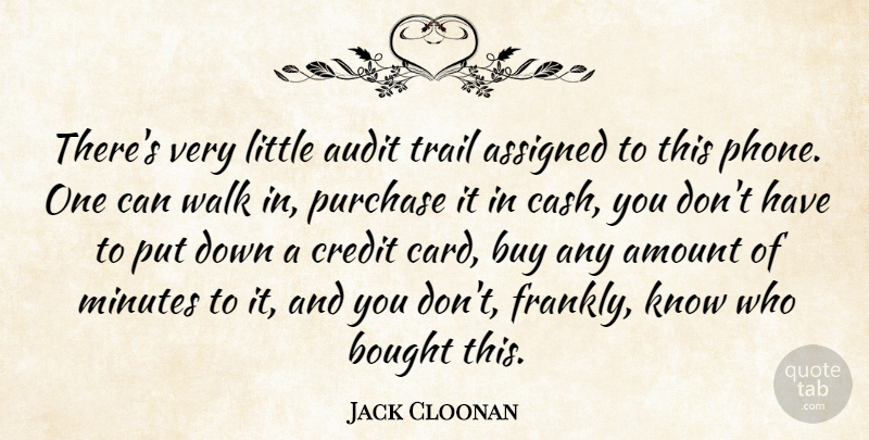 Jack Cloonan Quote About Amount, Assigned, Audit, Bought, Buy: Theres Very Little Audit Trail...