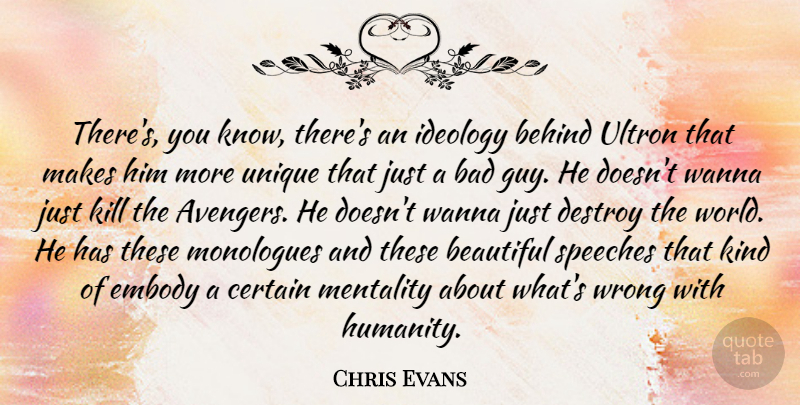 Chris Evans Quote About Bad, Behind, Certain, Destroy, Embody: Theres You Know Theres An...