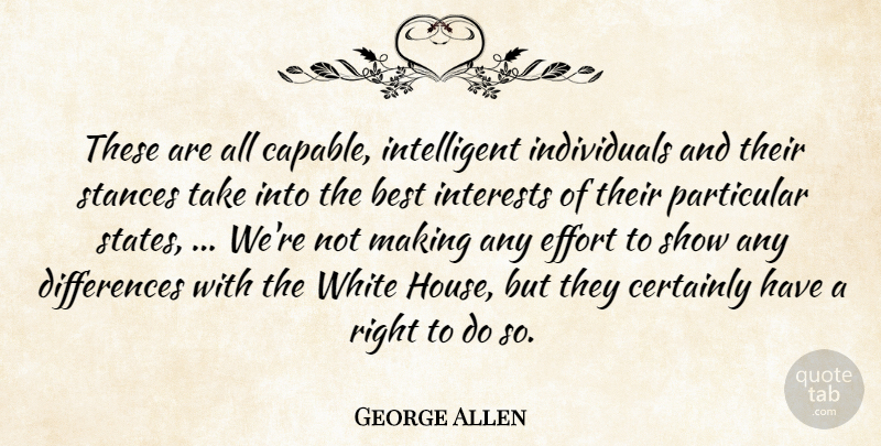 George Allen Quote About Best, Certainly, Effort, Interests, Particular: These Are All Capable Intelligent...