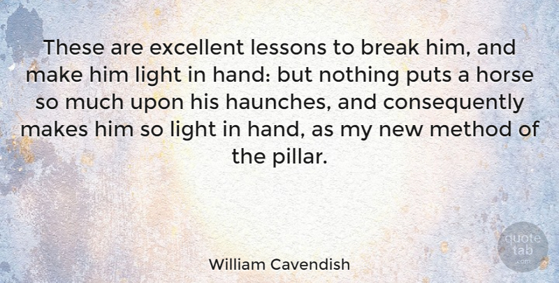 William Cavendish Quote About Break, Excellent, Lessons, Method, Puts: These Are Excellent Lessons To...