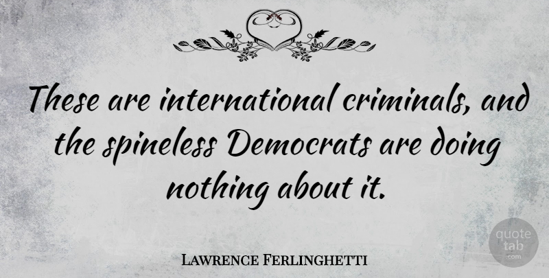Lawrence Ferlinghetti Quote About undefined: These Are International Criminals And...