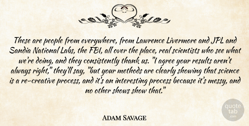 Adam Savage Quote About Real, Interesting, People: These Are People From Everywhere...
