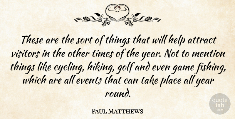 Paul Matthews Quote About Attract, Events, Game, Golf, Help: These Are The Sort Of...