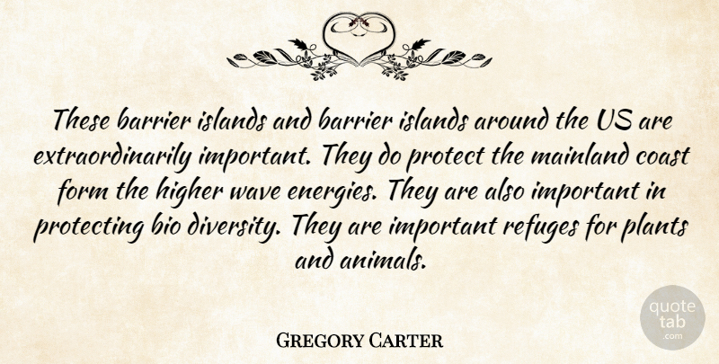 Gregory Carter Quote About Barrier, Coast, Form, Higher, Islands: These Barrier Islands And Barrier...