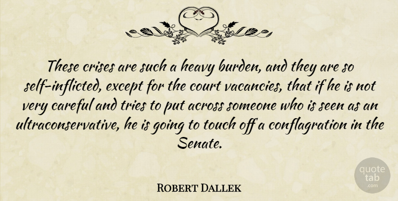 Robert Dallek Quote About Across, Careful, Court, Crises, Except: These Crises Are Such A...