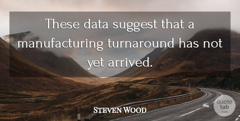 Steven Wood Quote About Data, Suggest, Turnaround: These Data Suggest That A...
