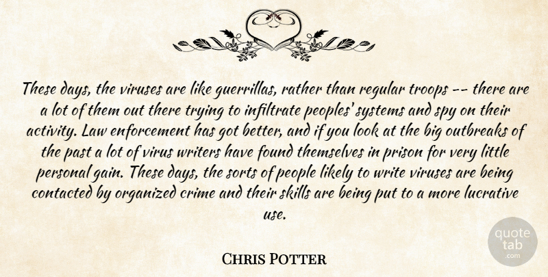 Chris Potter Quote About Crime, Found, Infiltrate, Law, Likely: These Days The Viruses Are...