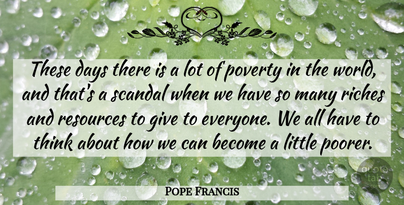 Pope Francis Quote About Thinking, Giving, World: These Days There Is A...