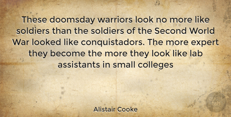 Alistair Cooke Quote About War, College, Soldier: These Doomsday Warriors Look No...