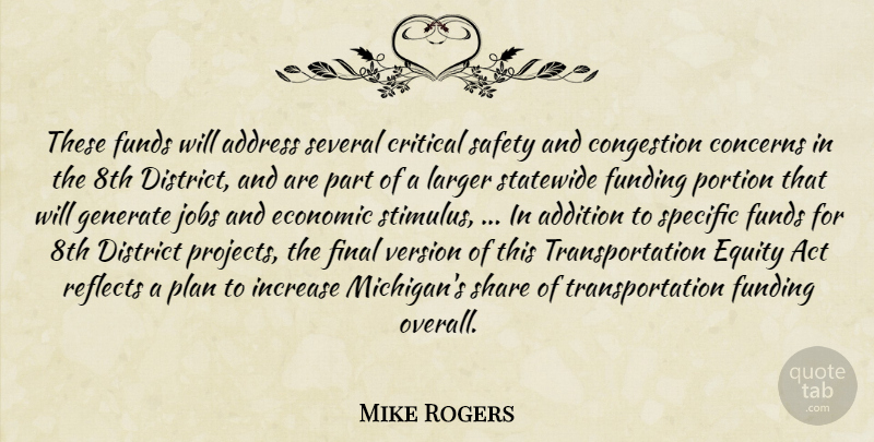 Mike Rogers Quote About Act, Addition, Address, Concerns, Critical: These Funds Will Address Several...
