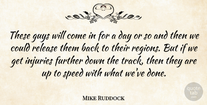 Mike Ruddock Quote About Further, Guys, Injuries, Release, Speed: These Guys Will Come In...