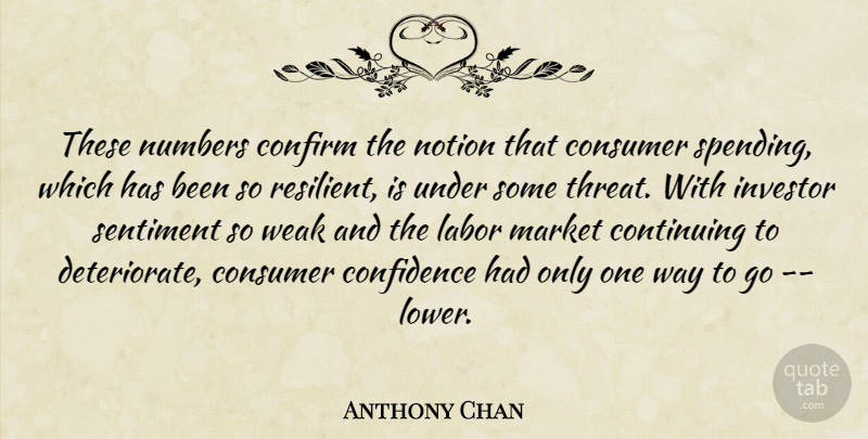 Anthony Chan Quote About Confidence, Confirm, Consumer, Continuing, Investor: These Numbers Confirm The Notion...