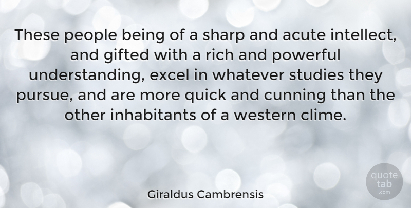 Giraldus Cambrensis Quote About Acute, Cunning, Excel, Gifted, People: These People Being Of A...