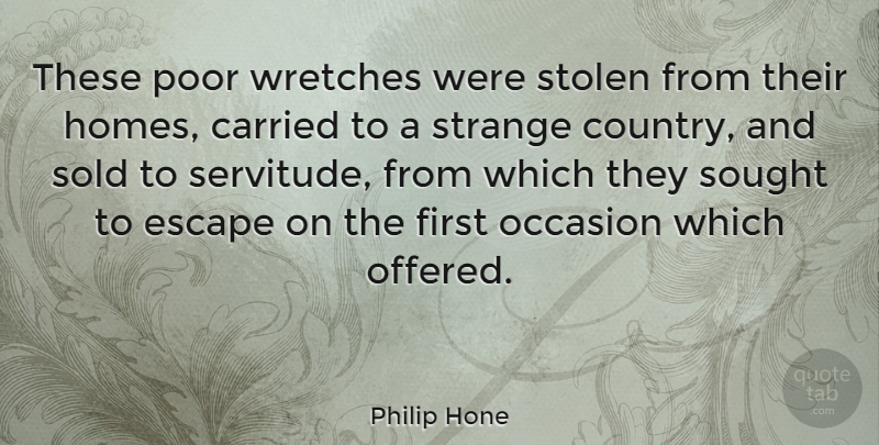 Philip Hone Quote About Carried, Occasion, Sold, Sought, Stolen: These Poor Wretches Were Stolen...