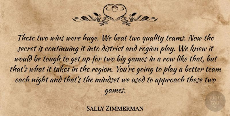 Sally Zimmerman Quote About Approach, Beat, Continuing, District, Games: These Two Wins Were Huge...