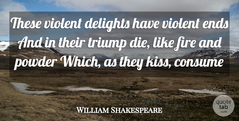William Shakespeare Quote About Kissing, Fire, Romeo And Juliet Love: These Violent Delights Have Violent...