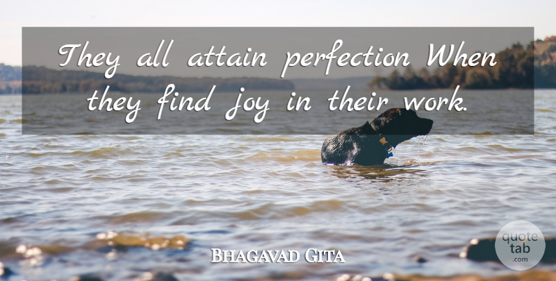 Bhagavad Gita Quote About Attain, Joy, Perfection: They All Attain Perfection When...