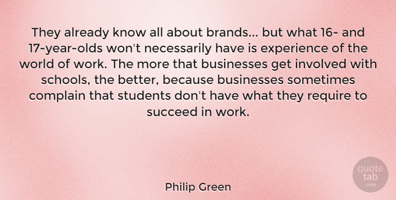Philip Green Quote About Businesses, Complain, Experience, Involved, Require: They Already Know All About...