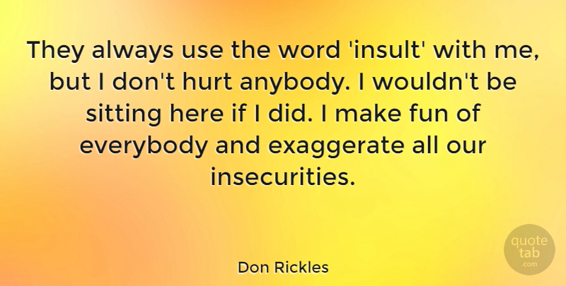 Don Rickles Quote About Hurt, Fun, Insecurity: They Always Use The Word...