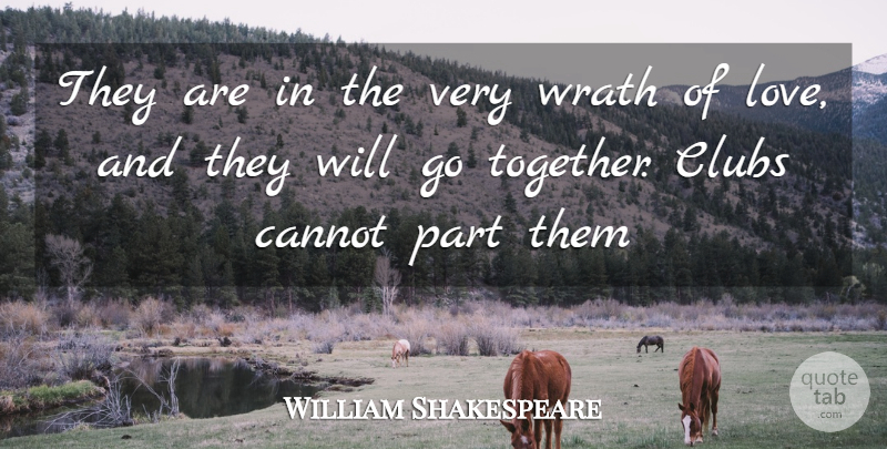 William Shakespeare Quote About Love You, Wrath, Together: They Are In The Very...