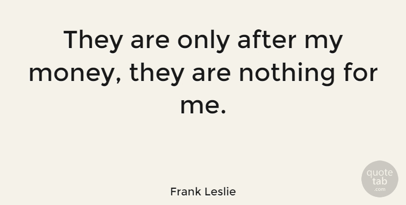 Frank Leslie Quote About American Artist: They Are Only After My...