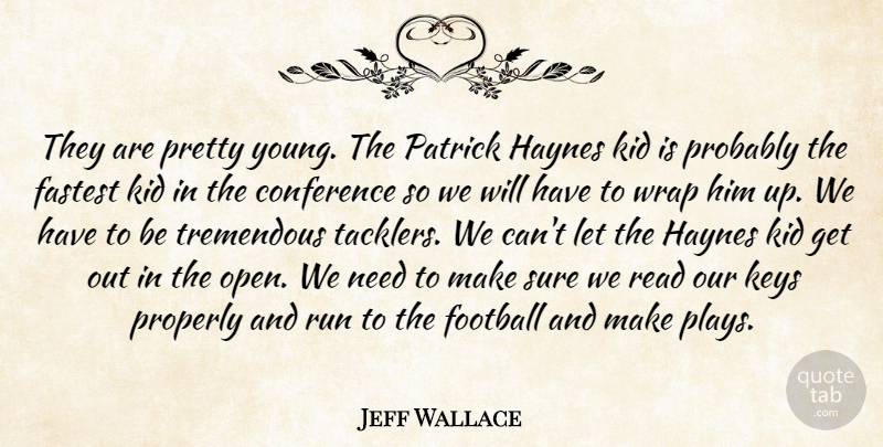 Jeff Wallace Quote About Conference, Fastest, Football, Keys, Kid: They Are Pretty Young The...