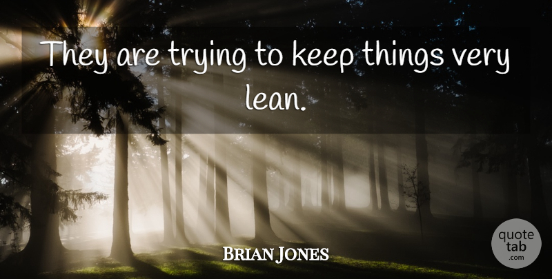 Brian Jones Quote About Trying: They Are Trying To Keep...