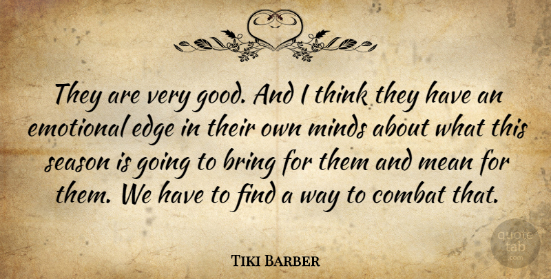Tiki Barber Quote About Bring, Combat, Edge, Emotional, Mean: They Are Very Good And...