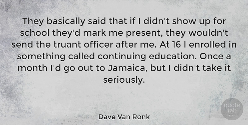 Dave Van Ronk Quote About Basically, Continuing, Mark, Officer, School: They Basically Said That If...
