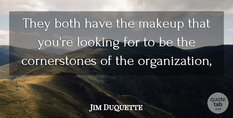 Jim Duquette Quote About Both, Looking, Makeup: They Both Have The Makeup...