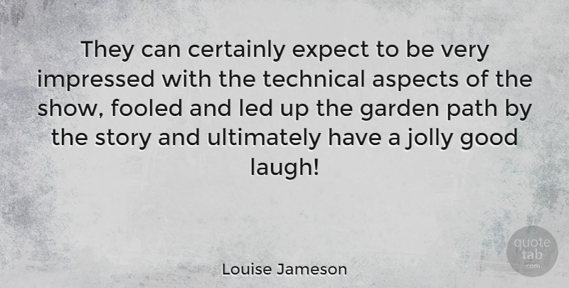 Louise Jameson Quote About Garden, Laughing, Path: They Can Certainly Expect To...