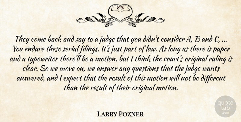 Larry Pozner Quote About Answer, Consider, Endure, Expect, Judge: They Come Back And Say...