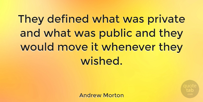 Andrew Morton Quote About Public, Whenever: They Defined What Was Private...