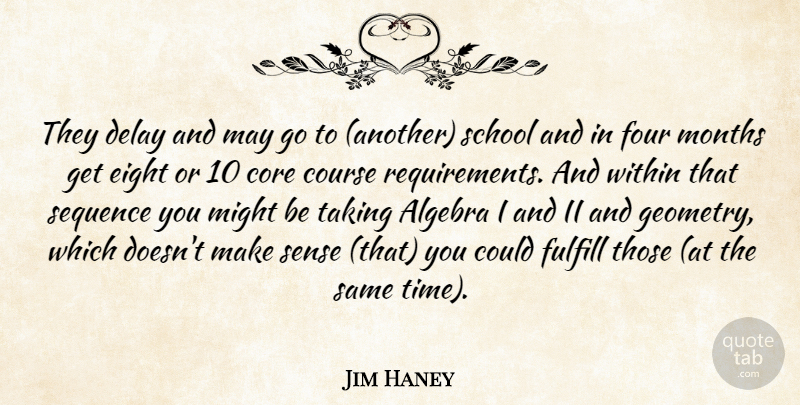Jim Haney Quote About Algebra, Core, Course, Delay, Eight: They Delay And May Go...