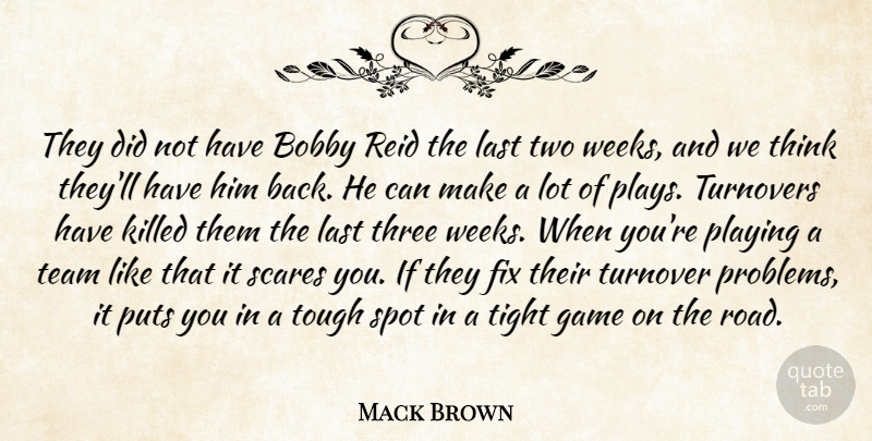 Mack Brown Quote About Bobby, Fix, Game, Last, Playing: They Did Not Have Bobby...