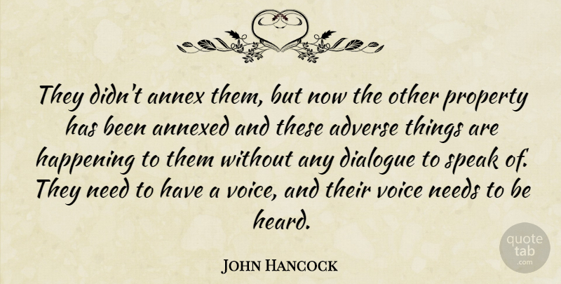 John Hancock Quote About Adverse, Dialogue, Happening, Needs, Property: They Didnt Annex Them But...