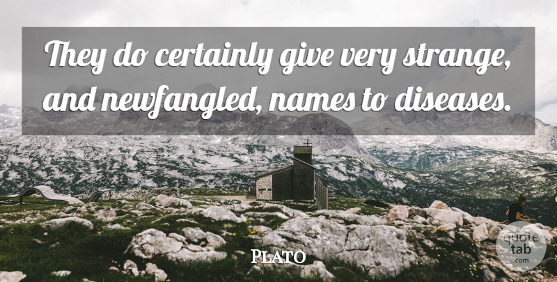 Plato Quote About Plato, Names, Giving: They Do Certainly Give Very...