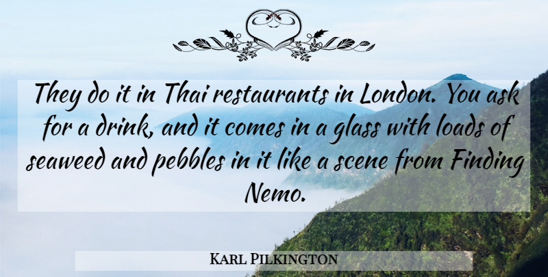 Karl Pilkington Quote About Glasses, London, Pebbles: They Do It In Thai...