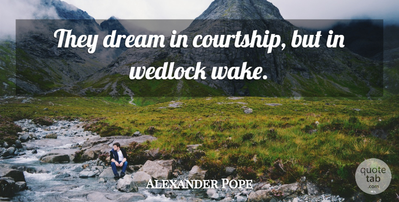 Alexander Pope Quote About Funny, Marriage, Dream: They Dream In Courtship But...