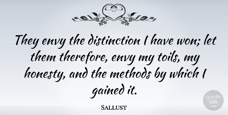 Sallust Quote About Honesty, Envy, Toil: They Envy The Distinction I...