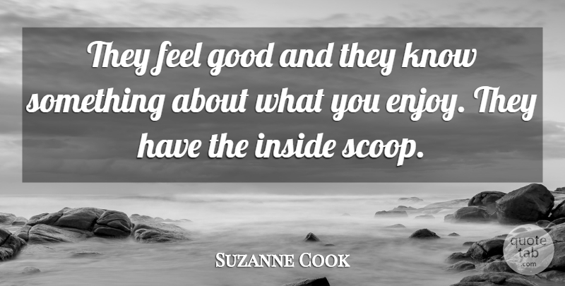 Suzanne Cook Quote About Good, Inside: They Feel Good And They...