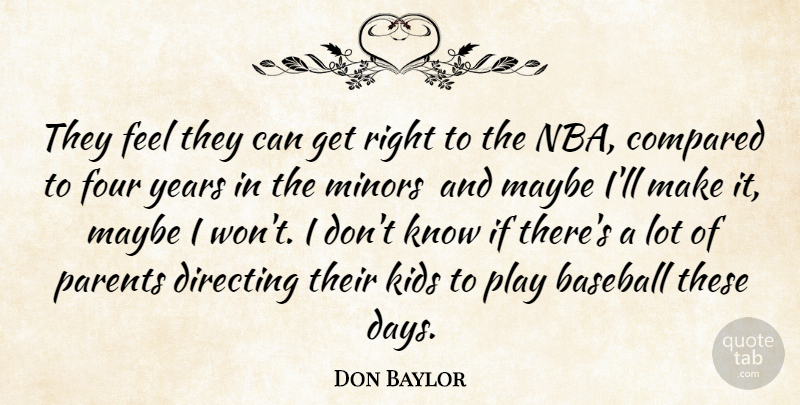 Don Baylor Quote About Baseball, Compared, Directing, Four, Kids: They Feel They Can Get...