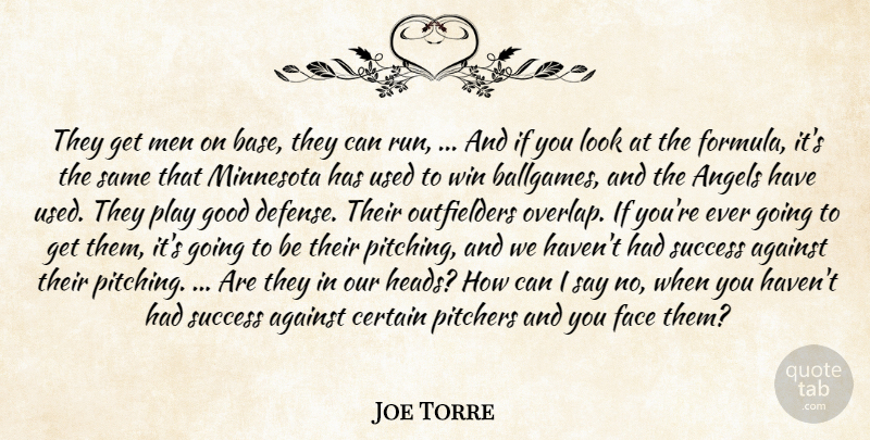 Joe Torre Quote About Against, Angels, Certain, Face, Good: They Get Men On Base...