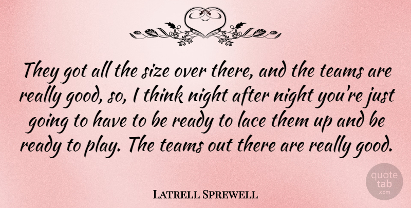 Latrell Sprewell Quote About Good Night, Team, Thinking: They Got All The Size...