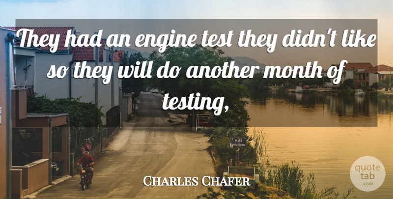 Charles Chafer Quote About Engine, Month, Test: They Had An Engine Test...