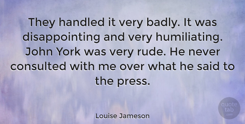 Louise Jameson Quote About Rude, Disappointing, Said: They Handled It Very Badly...