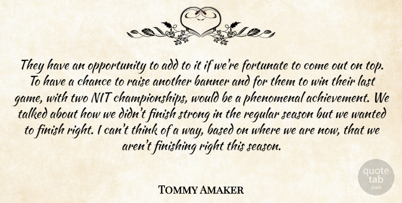 Tommy Amaker Quote About Add, Banner, Based, Chance, Finish: They Have An Opportunity To...