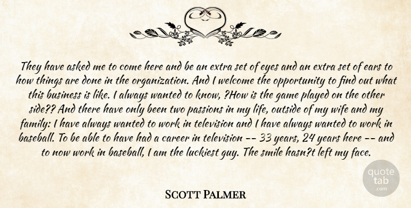 Scott Palmer Quote About Asked, Business, Career, Ears, Extra: They Have Asked Me To...