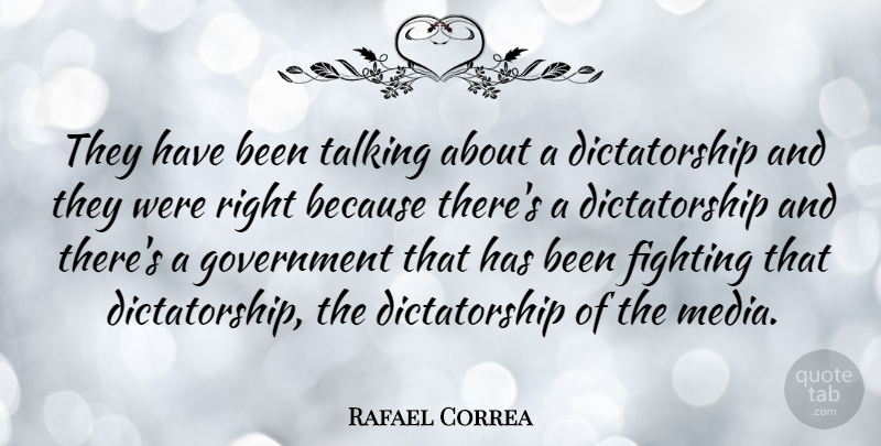 Rafael Correa Quote About Fighting, Media, Talking: They Have Been Talking About...